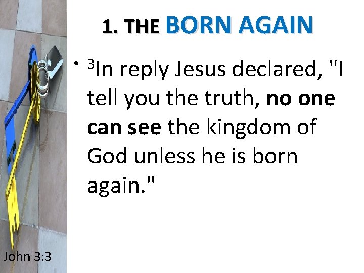 1. THE BORN AGAIN • 3 In reply Jesus declared, "I tell you the