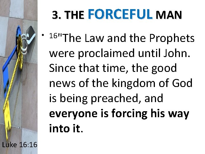 3. THE FORCEFUL MAN • 16"The Law and the Prophets were proclaimed until John.