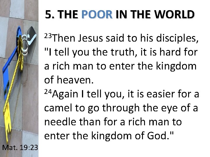 5. THE POOR IN THE WORLD 23 Then Jesus said to his disciples, Mat.