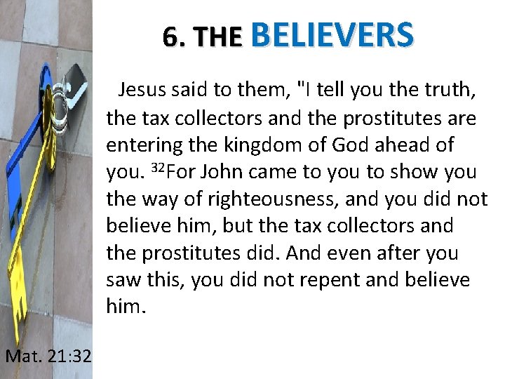 6. THE BELIEVERS Jesus said to them, "I tell you the truth, the tax