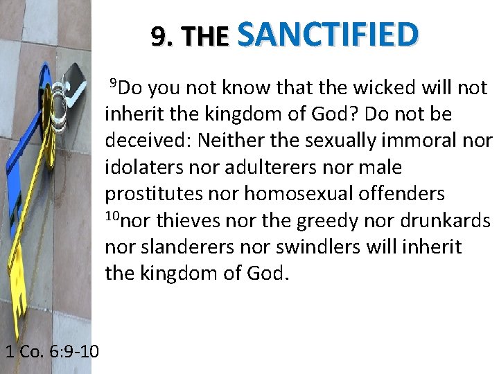 9. THE SANCTIFIED 9 Do you not know that the wicked will not inherit