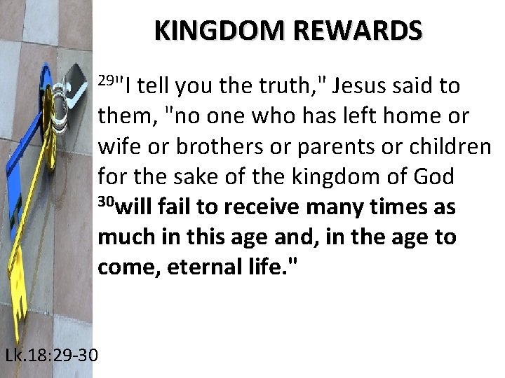 KINGDOM REWARDS 29"I tell you the truth, " Jesus said to them, "no one