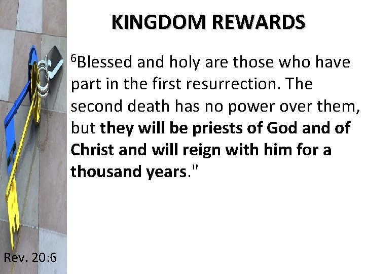 KINGDOM REWARDS 6 Blessed and holy are those who have part in the first