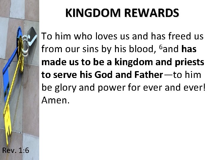 KINGDOM REWARDS To him who loves us and has freed us from our sins