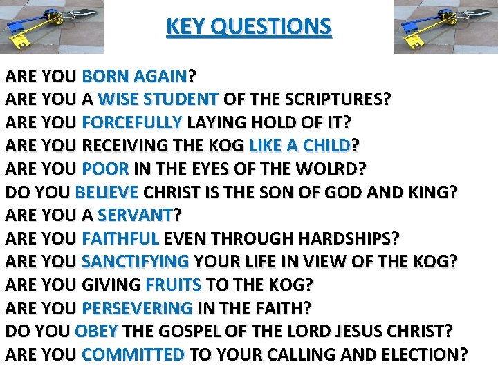 KEY QUESTIONS ARE YOU BORN AGAIN? ARE YOU A WISE STUDENT OF THE SCRIPTURES?