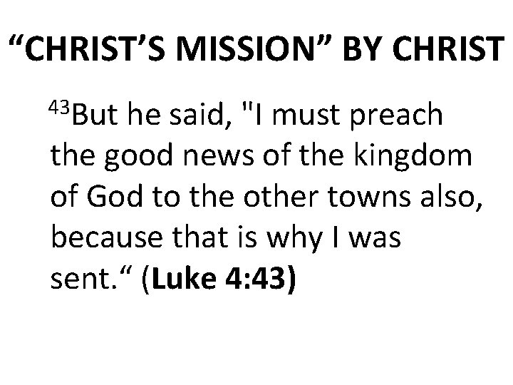 “CHRIST’S MISSION” BY CHRIST But he said, "I must preach the good news of