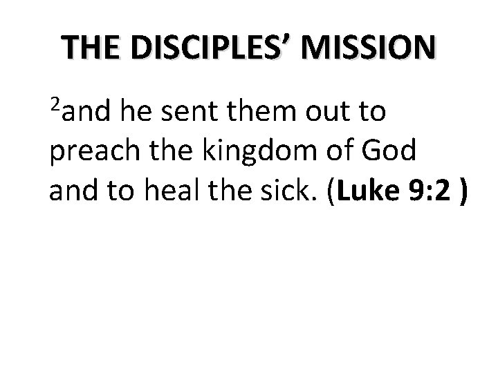 THE DISCIPLES’ MISSION 2 and he sent them out to preach the kingdom of