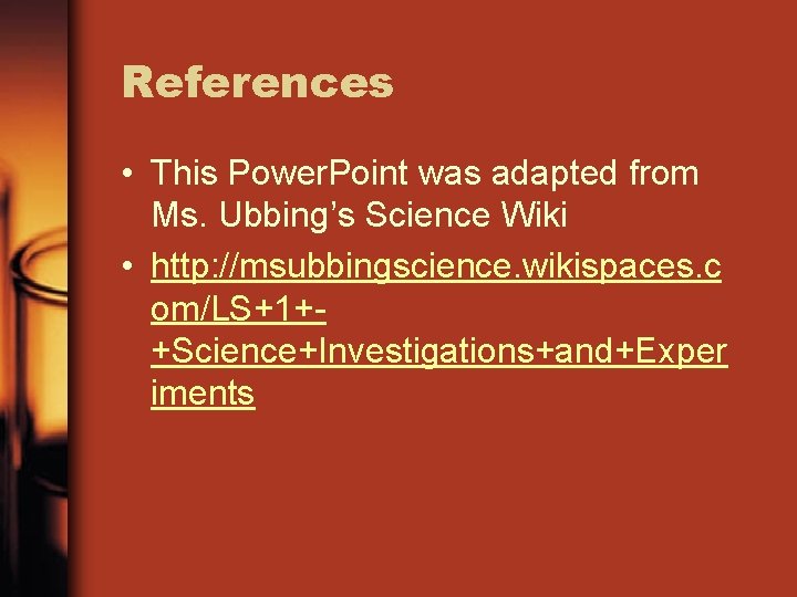 References • This Power. Point was adapted from Ms. Ubbing’s Science Wiki • http: