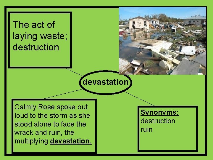 The act of laying waste; destruction devastation Calmly Rose spoke out loud to the