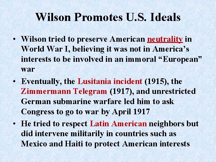 Wilson Promotes U. S. Ideals • Wilson tried to preserve American neutrality in World