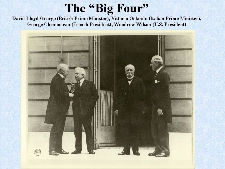 The “Big Four” David Lloyd George (British Prime Minister), Vittorio Orlando (Italian Prime Minister),