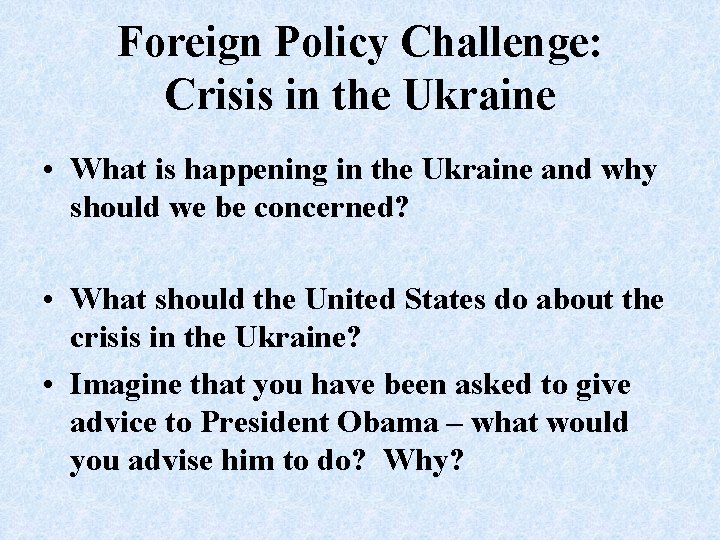 Foreign Policy Challenge: Crisis in the Ukraine • What is happening in the Ukraine