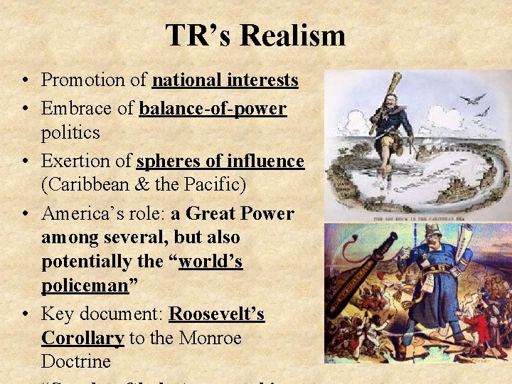 TR’s Realism • Promotion of national interests • Embrace of balance-of-power politics • Exertion