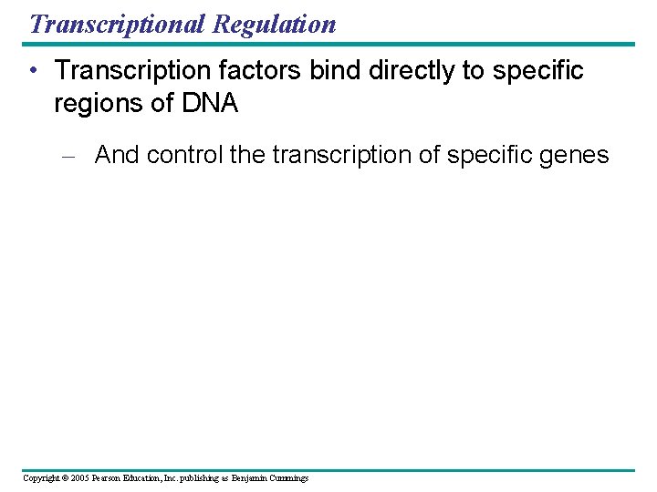 Transcriptional Regulation • Transcription factors bind directly to specific regions of DNA – And