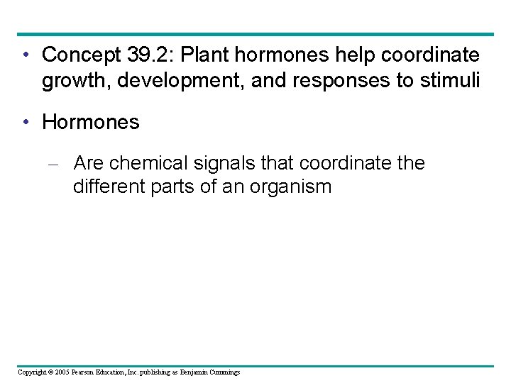  • Concept 39. 2: Plant hormones help coordinate growth, development, and responses to