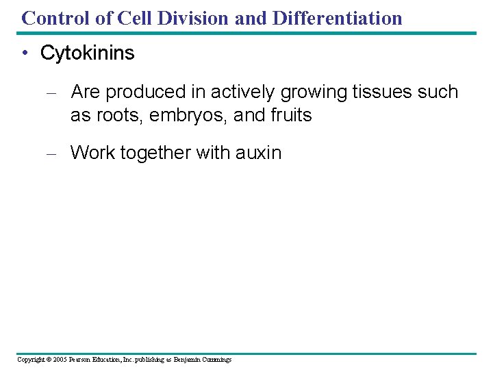 Control of Cell Division and Differentiation • Cytokinins – Are produced in actively growing