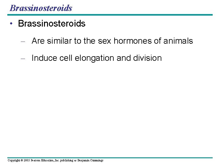 Brassinosteroids • Brassinosteroids – Are similar to the sex hormones of animals – Induce
