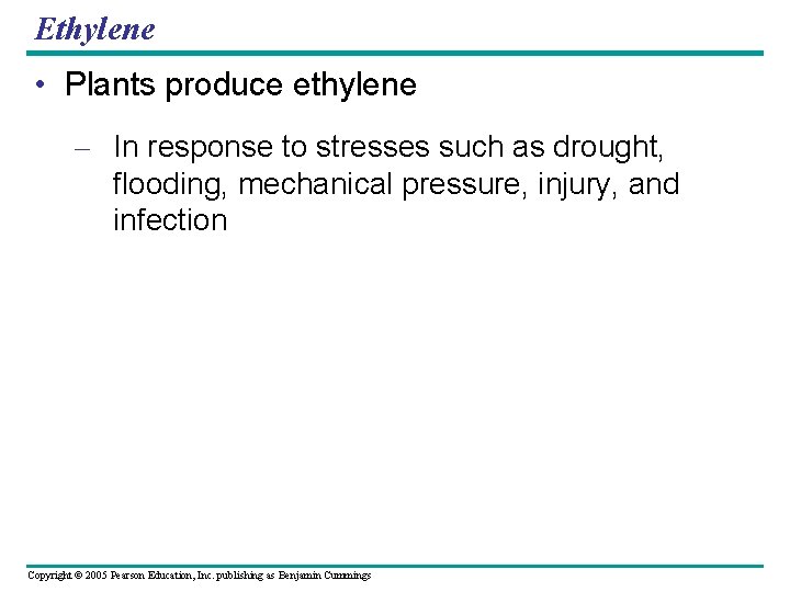 Ethylene • Plants produce ethylene – In response to stresses such as drought, flooding,