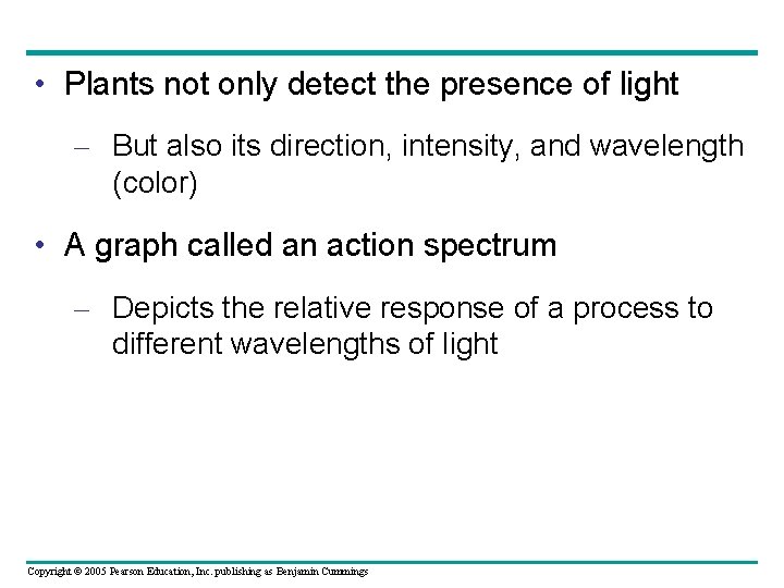  • Plants not only detect the presence of light – But also its