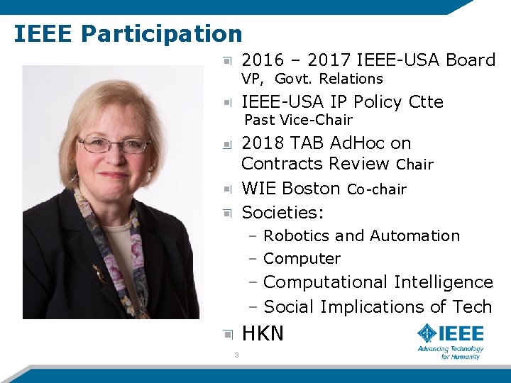 IEEE Participation 2016 – 2017 IEEE-USA Board VP, Govt. Relations IEEE-USA IP Policy Ctte