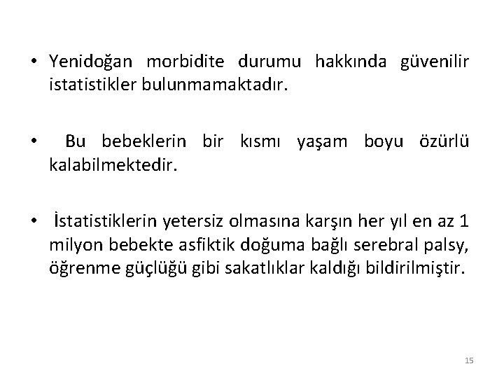  • Yenidoğan morbidite durumu hakkında güvenilir istatistikler bulunmamaktadır. • Bu bebeklerin bir kısmı