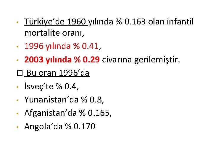 Türkiye’de 1960 yılında % 0. 163 olan infantil mortalite oranı, • 1996 yılında %