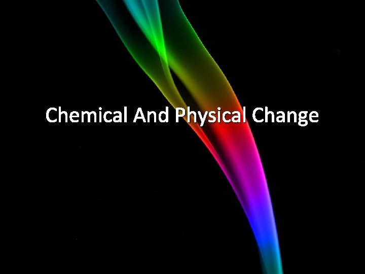 Chemical And Physical Change 