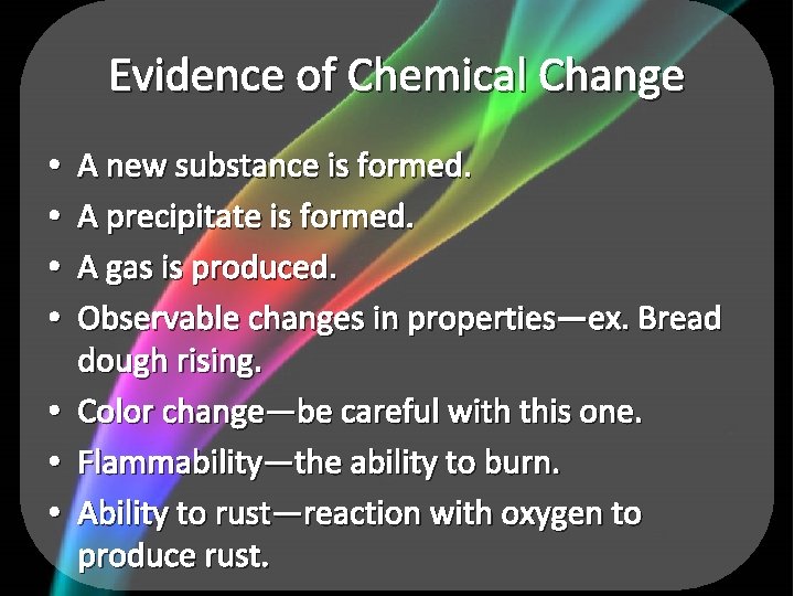 Evidence of Chemical Change A new substance is formed. A precipitate is formed. A