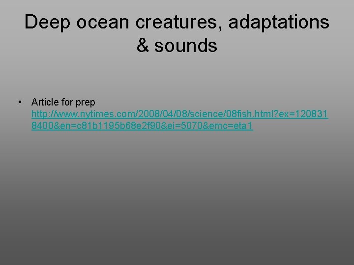 Deep ocean creatures, adaptations & sounds • Article for prep http: //www. nytimes. com/2008/04/08/science/08