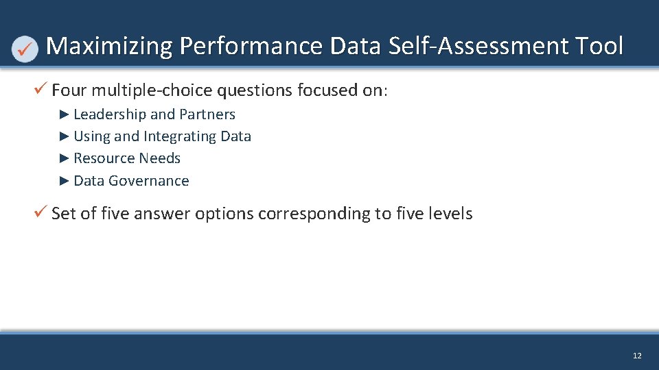 Maximizing Performance Data Self-Assessment Tool ü Four multiple-choice questions focused on: ► Leadership and