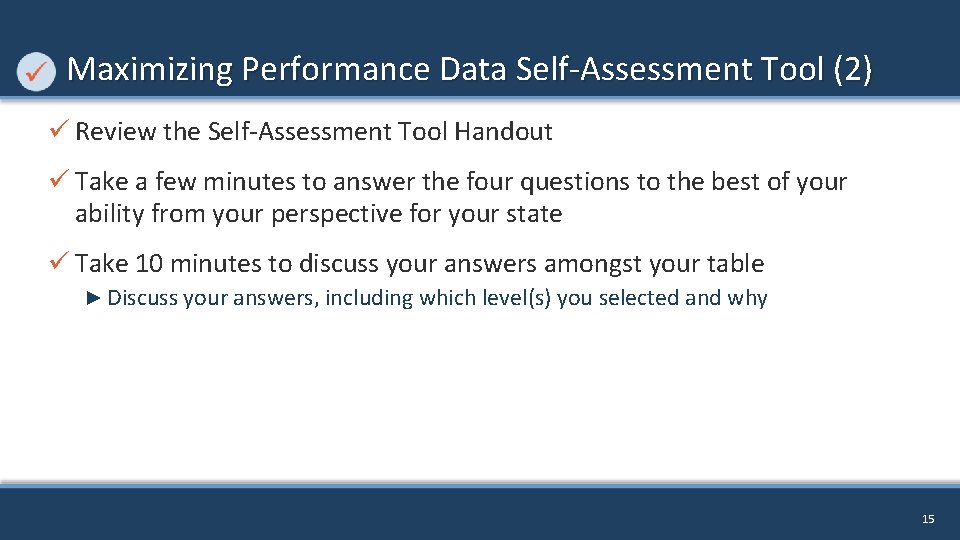 Maximizing Performance Data Self-Assessment Tool (2) ü Review the Self-Assessment Tool Handout ü Take