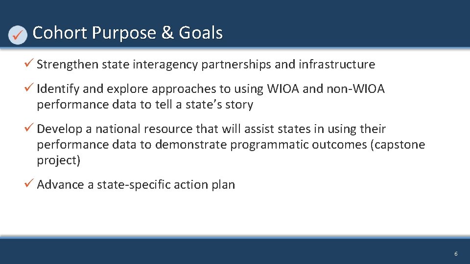 Cohort Purpose & Goals ü Strengthen state interagency partnerships and infrastructure ü Identify and