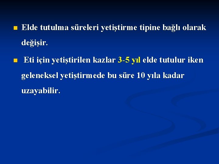 n Elde tutulma süreleri yetiştirme tipine bağlı olarak değişir. n Eti için yetiştirilen kazlar