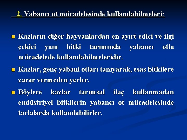 2. Yabancı ot mücadelesinde kullanılabilmeleri: n Kazların diğer hayvanlardan en ayırt edici ve ilgi