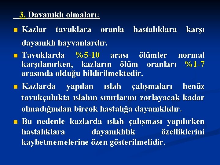 3. Dayanıklı olmaları: n n Kazlar tavuklara oranla hastalıklara karşı dayanıklı hayvanlardır. Tavuklarda %5