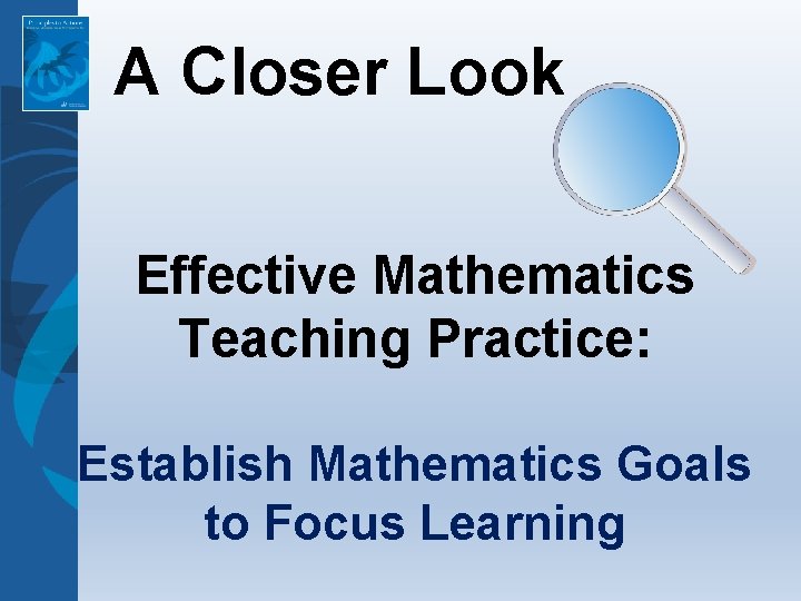 A Closer Look Effective Mathematics Teaching Practice: Establish Mathematics Goals to Focus Learning 