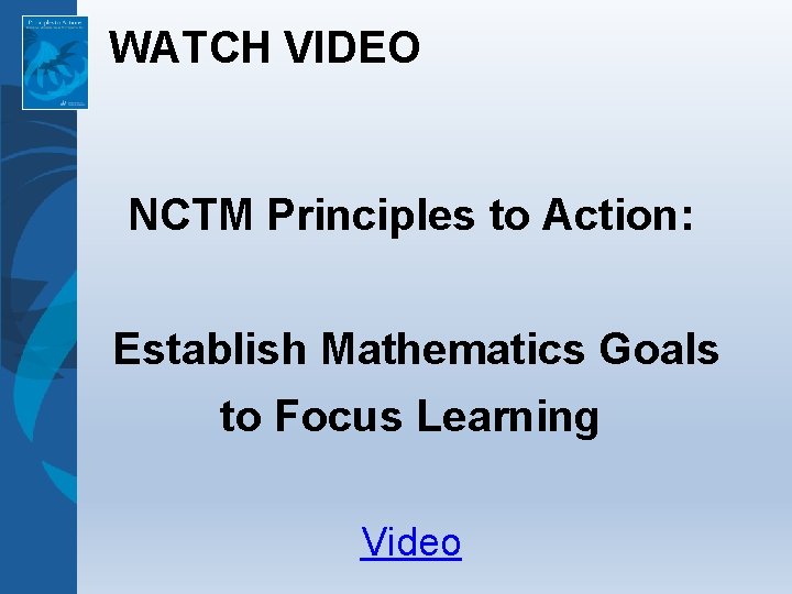 WATCH VIDEO NCTM Principles to Action: Establish Mathematics Goals to Focus Learning Video 