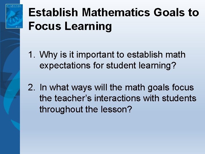 Establish Mathematics Goals to Focus Learning 1. Why is it important to establish math