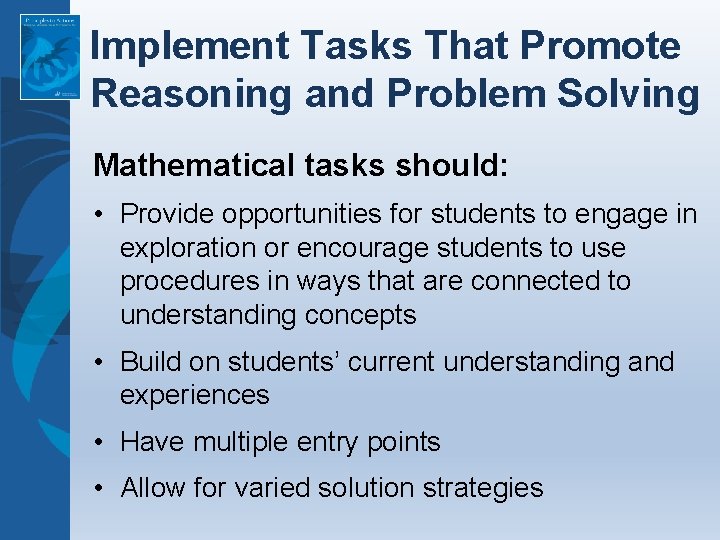 Implement Tasks That Promote Reasoning and Problem Solving Mathematical tasks should: • Provide opportunities