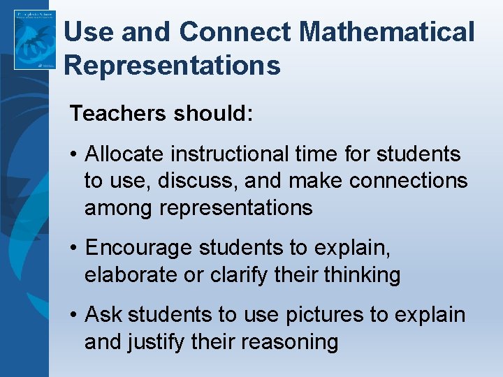 Use and Connect Mathematical Representations Teachers should: • Allocate instructional time for students to