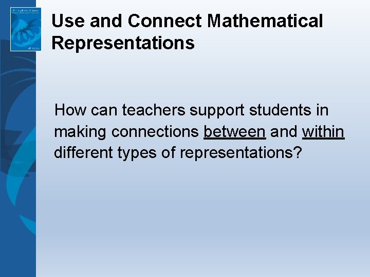 Use and Connect Mathematical Representations How can teachers support students in making connections between