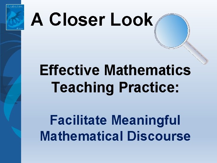 A Closer Look Effective Mathematics Teaching Practice: Facilitate Meaningful Mathematical Discourse 
