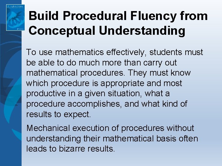 Build Procedural Fluency from Conceptual Understanding To use mathematics effectively, students must be able