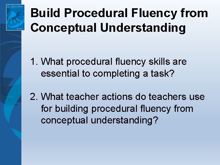 Build Procedural Fluency from Conceptual Understanding 1. What procedural fluency skills are essential to