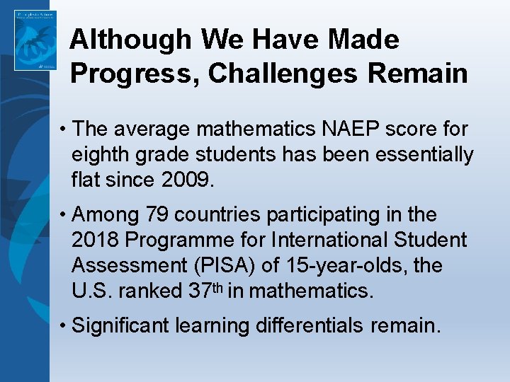 Although We Have Made Progress, Challenges Remain • The average mathematics NAEP score for