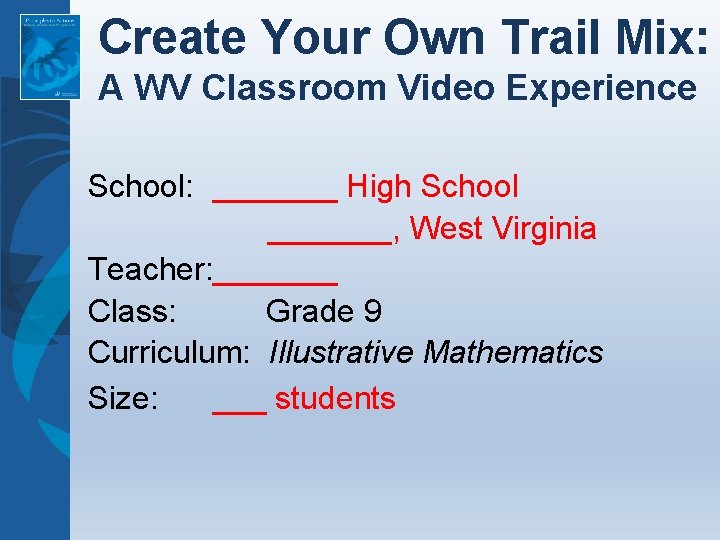 Create Your Own Trail Mix: A WV Classroom Video Experience School: _______ High School