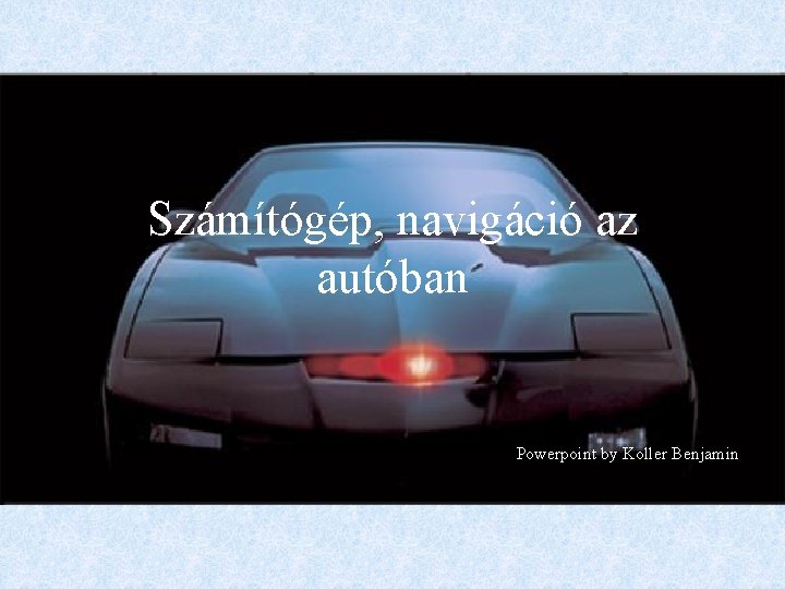 Számítógép, navigáció az autóban Powerpoint by Koller Benjamin 