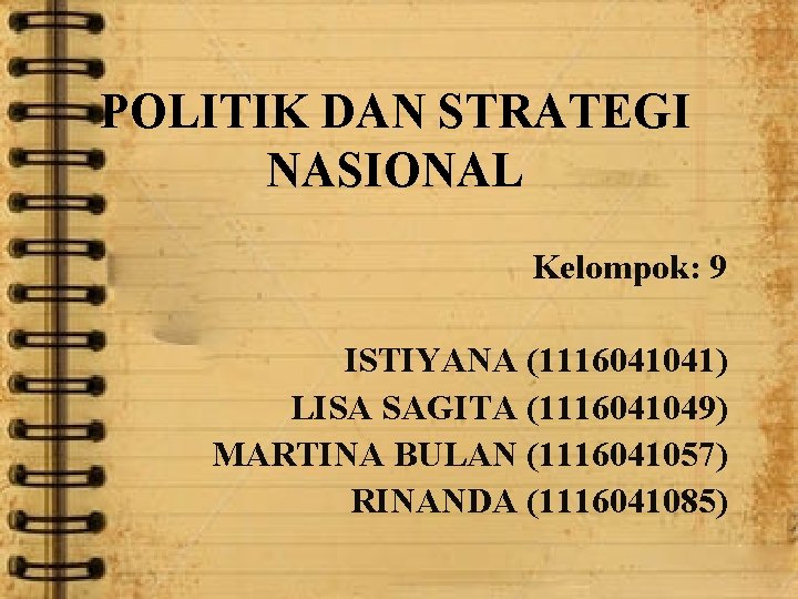 POLITIK DAN STRATEGI NASIONAL Kelompok: 9 ISTIYANA (1116041041) LISA SAGITA (1116041049) MARTINA BULAN (1116041057)