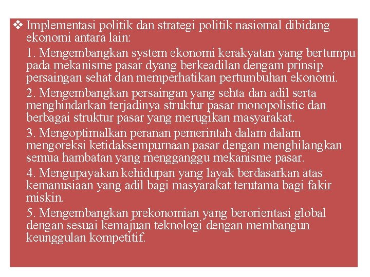 v Implementasi politik dan strategi politik nasiomal dibidang ekonomi antara lain: 1. Mengembangkan system