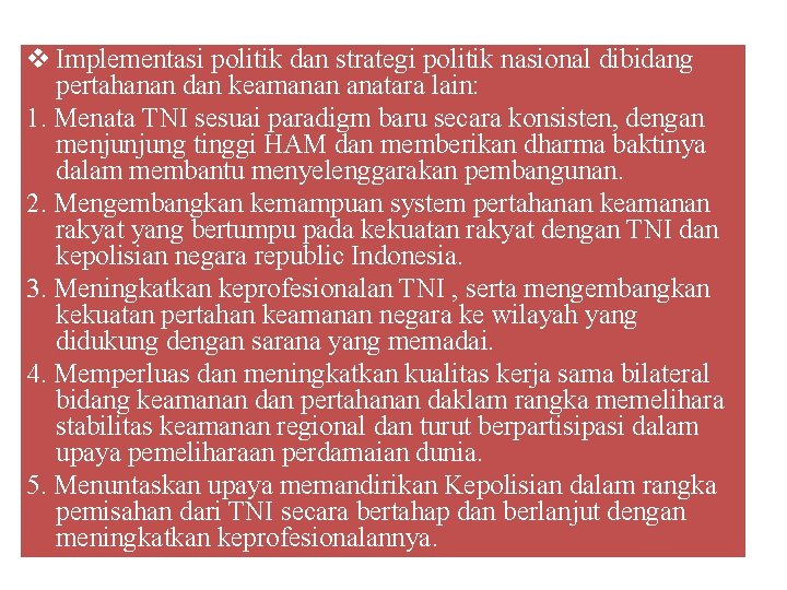 v Implementasi politik dan strategi politik nasional dibidang pertahanan dan keamanan anatara lain: 1.